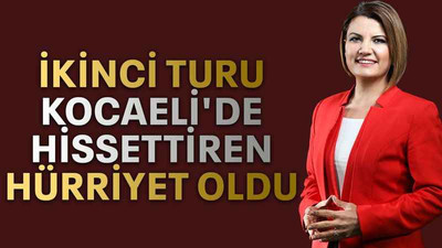 İkinci turu Kocaeli'de hissettiren Hürriyet oldu